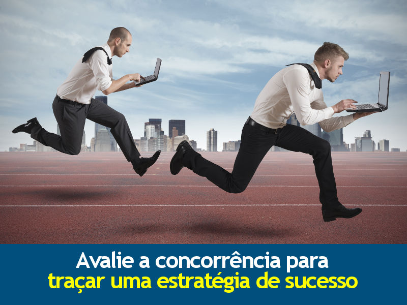 Avalie a concorrência para traçar uma estratégia de sucesso