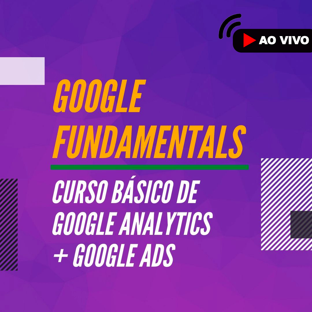 Curso de Google Fundamentals (Google Ads e Google Analytics)- ao vivo
